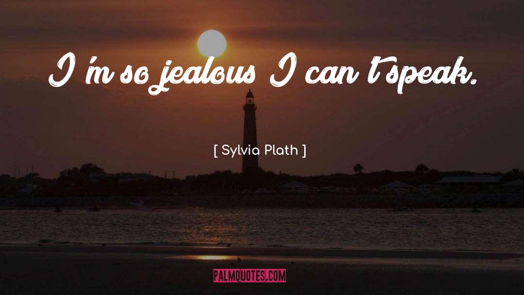 So Jealous quotes by Sylvia Plath