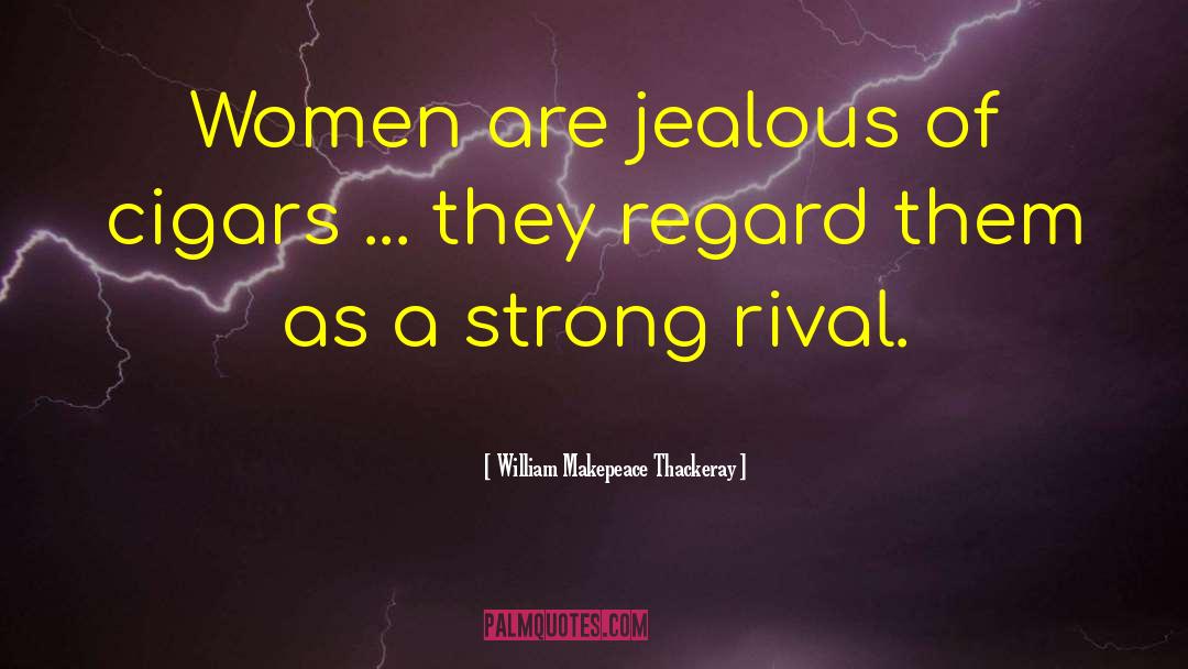So Jealous quotes by William Makepeace Thackeray