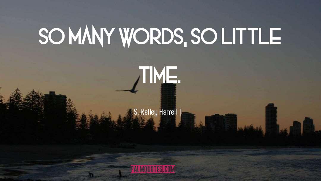 So Little Time quotes by S. Kelley Harrell