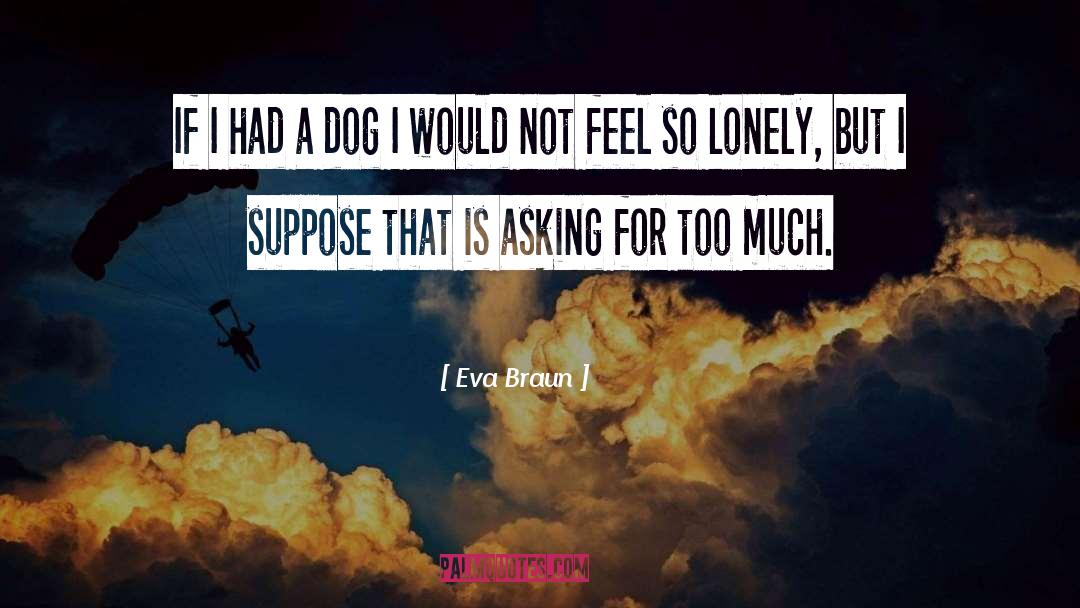 So Lonely quotes by Eva Braun