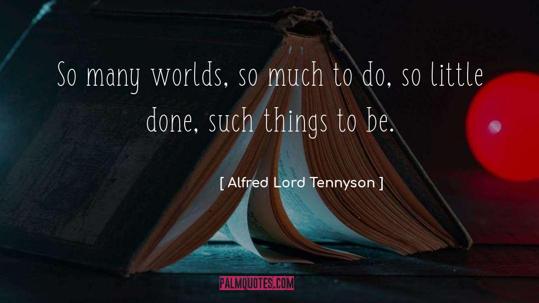 So Much To Do quotes by Alfred Lord Tennyson