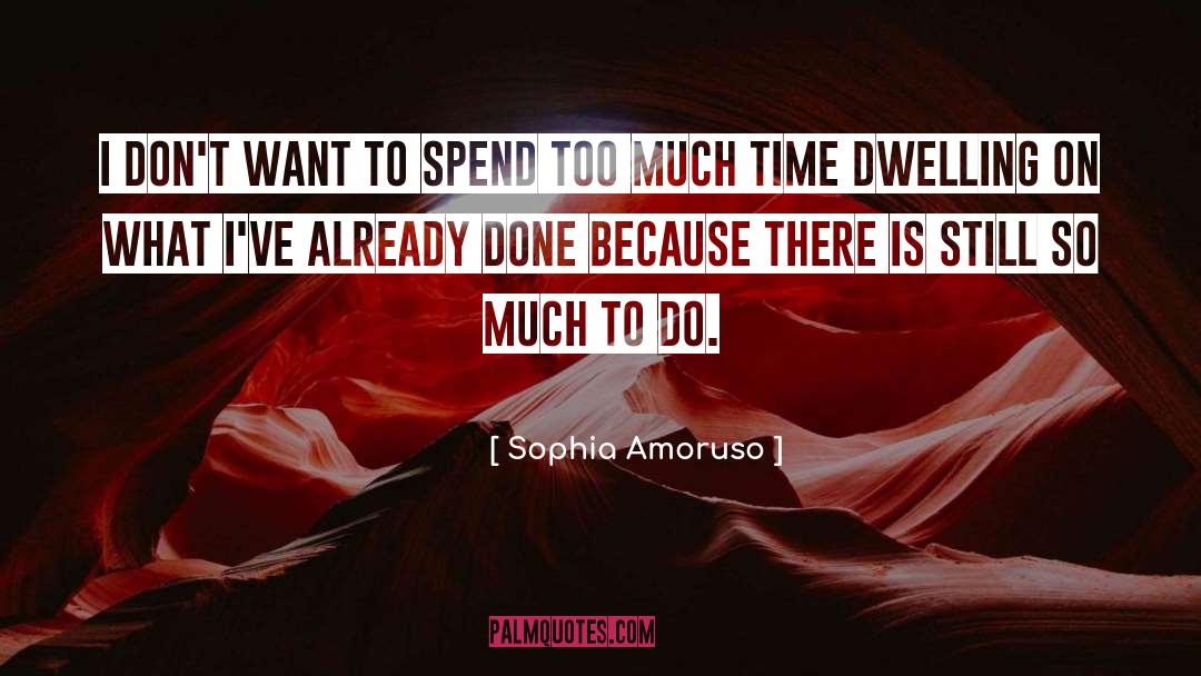 So Much To Do quotes by Sophia Amoruso