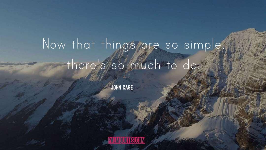 So Much To Do quotes by John Cage