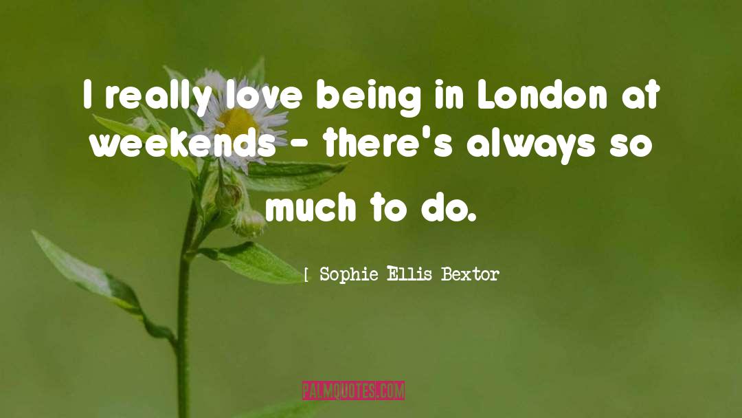 So Much To Do quotes by Sophie Ellis-Bextor