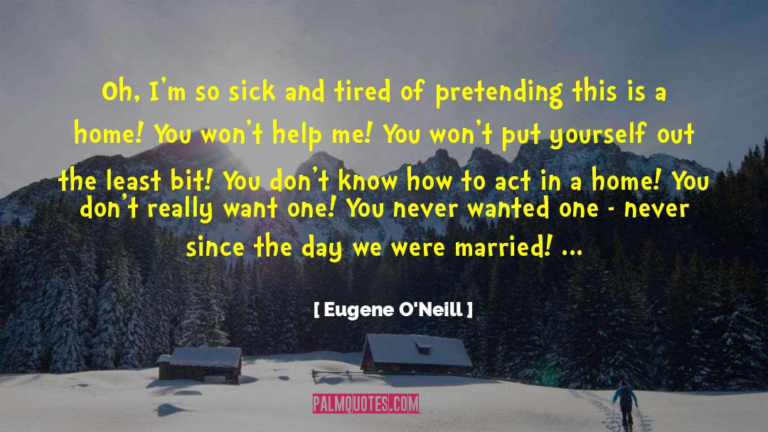 So Sick quotes by Eugene O'Neill