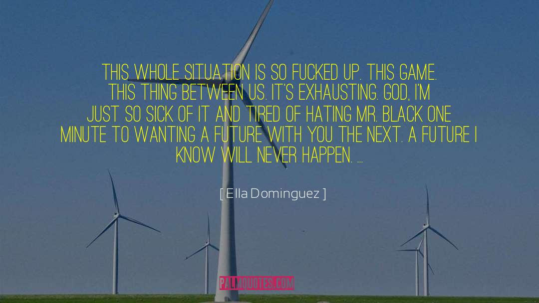 So Tired Of This quotes by Ella Dominguez