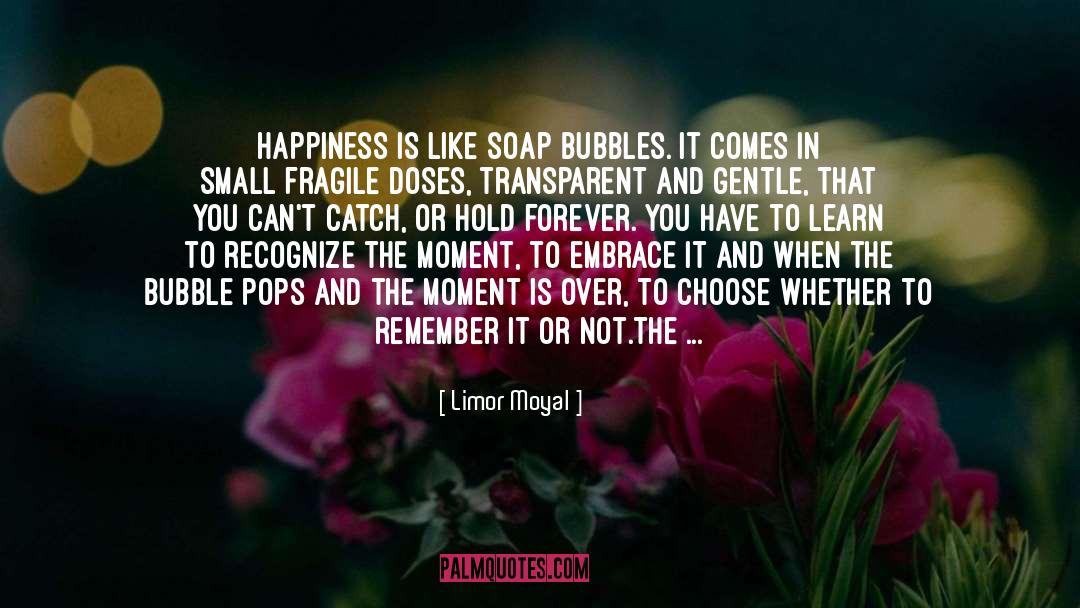 Soap Bubbles quotes by Limor Moyal