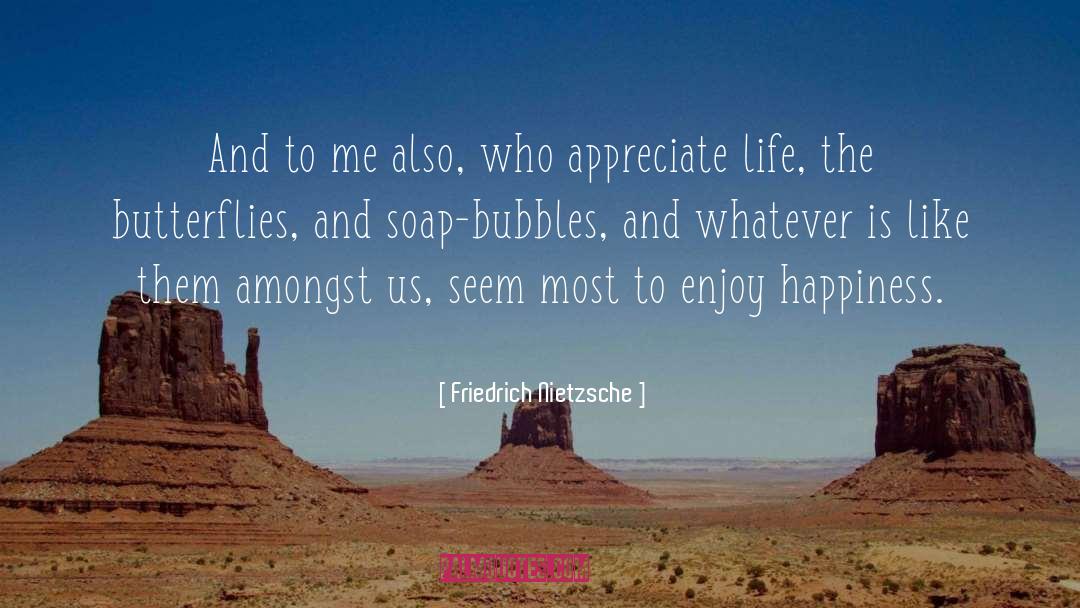 Soap Bubbles quotes by Friedrich Nietzsche