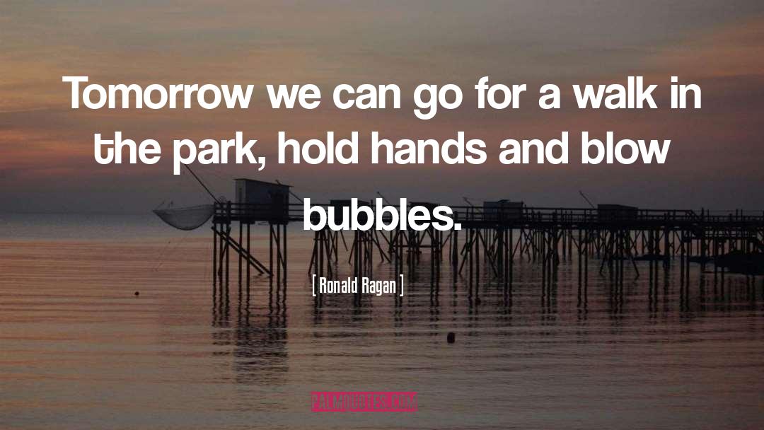 Soap Bubbles quotes by Ronald Ragan