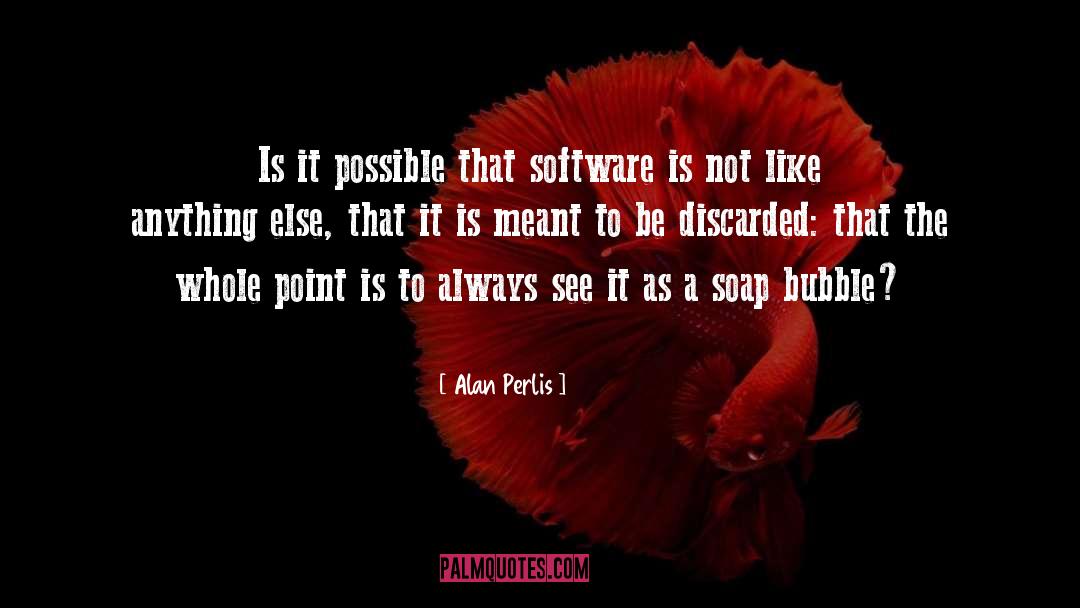 Soap Bubbles quotes by Alan Perlis