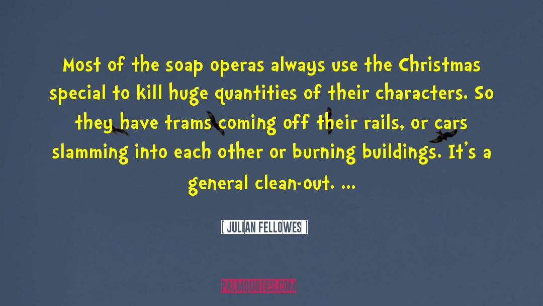 Soap Operas quotes by Julian Fellowes
