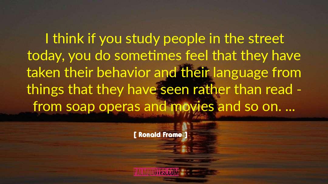 Soap Operas quotes by Ronald Frame