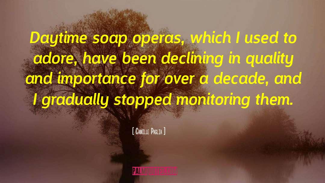 Soap Operas quotes by Camille Paglia