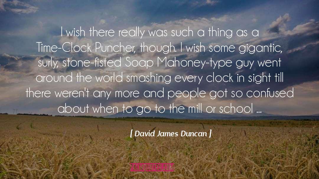 Soap quotes by David James Duncan
