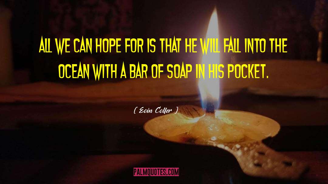 Soap quotes by Eoin Colfer