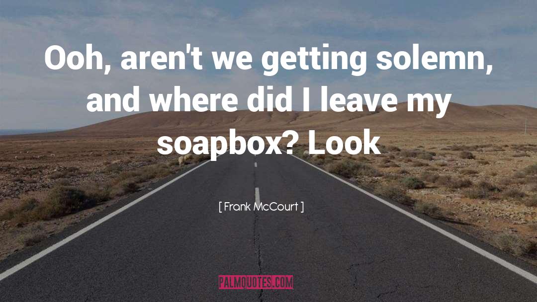 Soapbox quotes by Frank McCourt