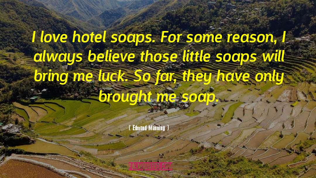 Soaps quotes by Edmond Manning