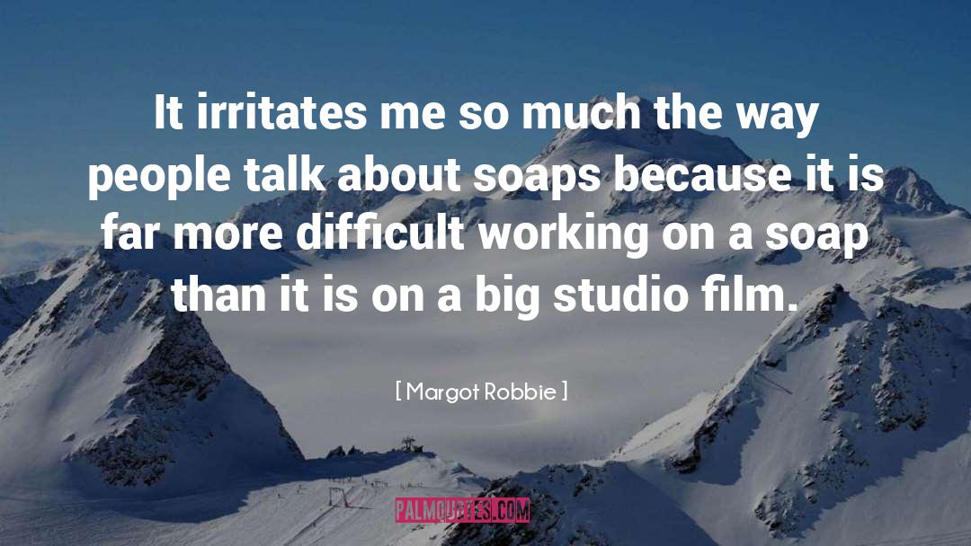 Soaps quotes by Margot Robbie