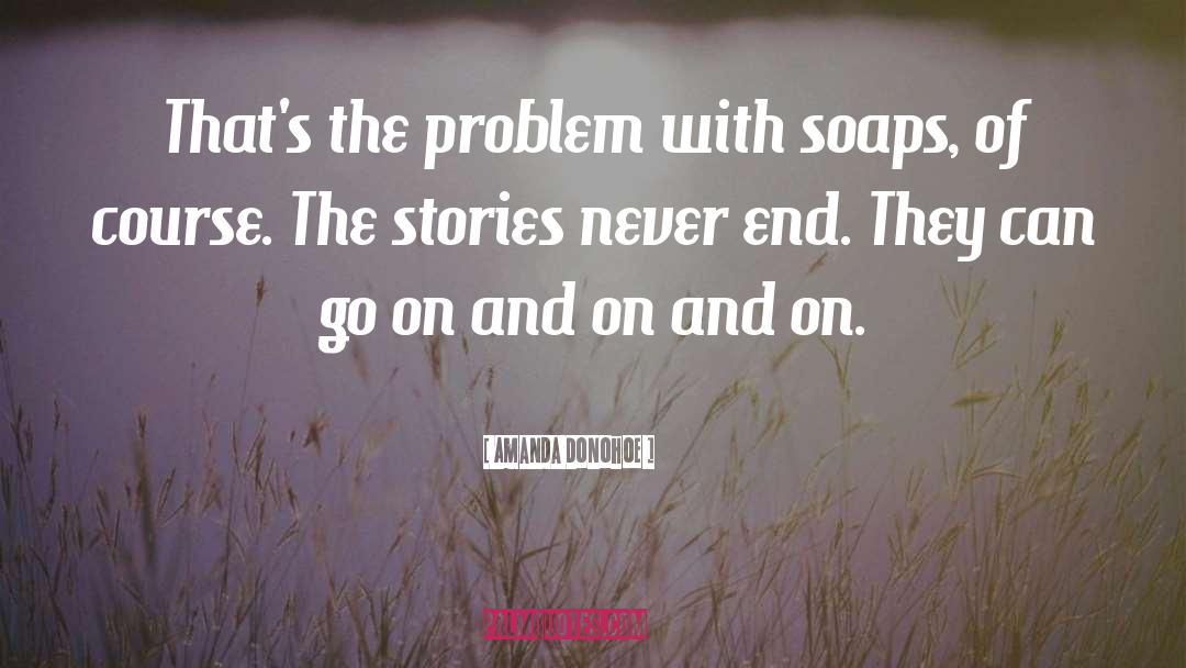 Soaps quotes by Amanda Donohoe