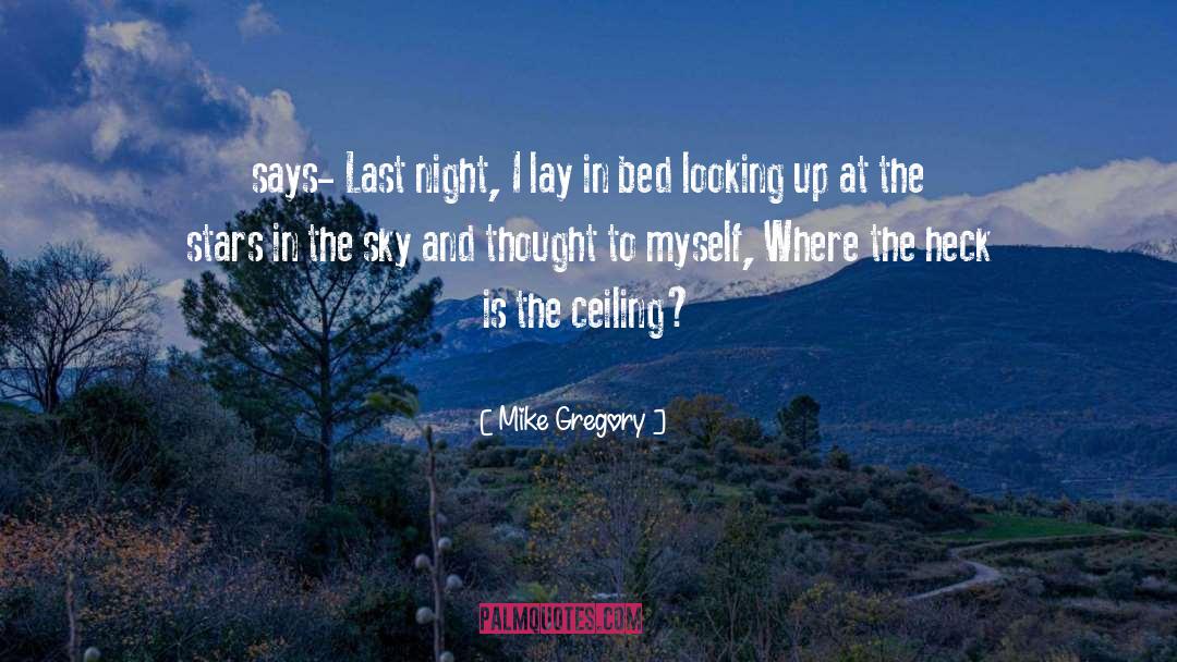 Soaring To The Ceiling quotes by Mike Gregory