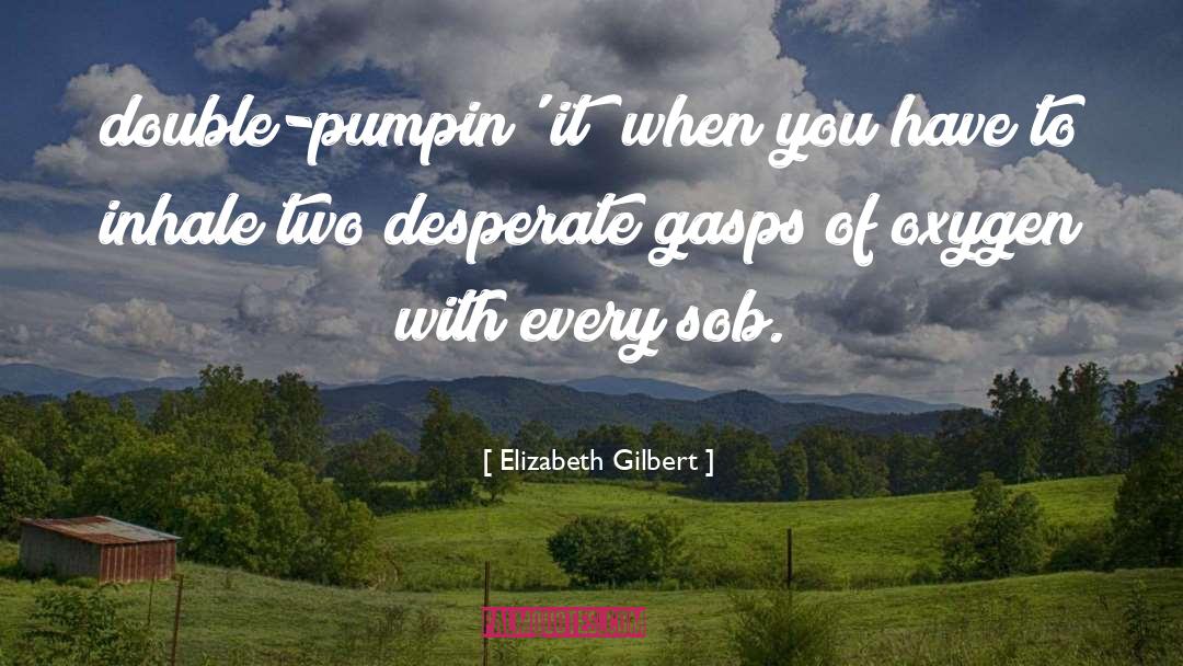 Sob quotes by Elizabeth Gilbert