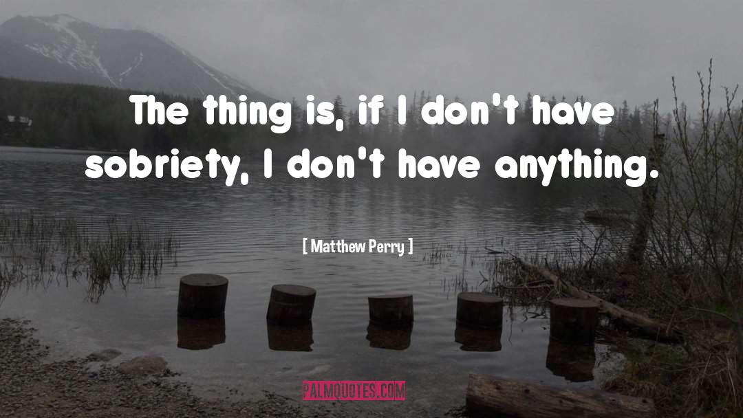 Sobriety quotes by Matthew Perry