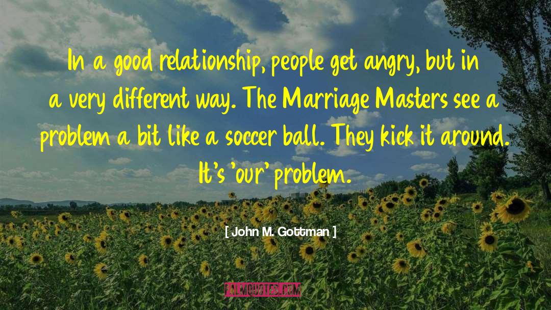 Soccer Ball quotes by John M. Gottman