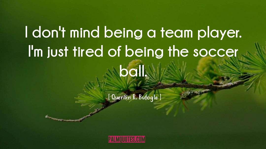 Soccer Ball quotes by Quentin R. Bufogle