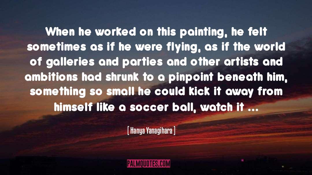 Soccer Ball quotes by Hanya Yanagihara