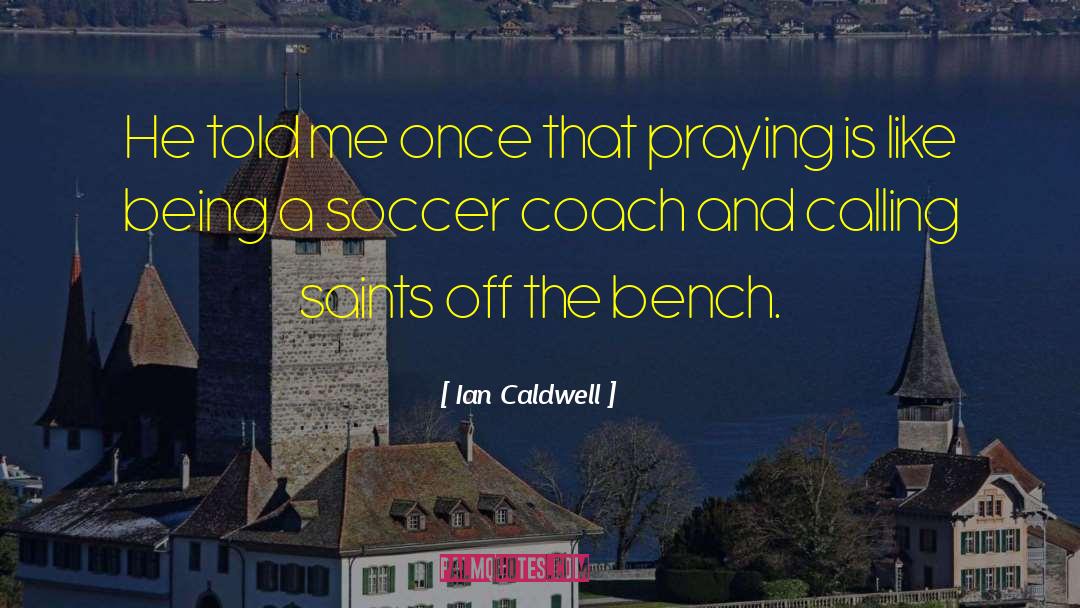 Soccer Coach quotes by Ian Caldwell