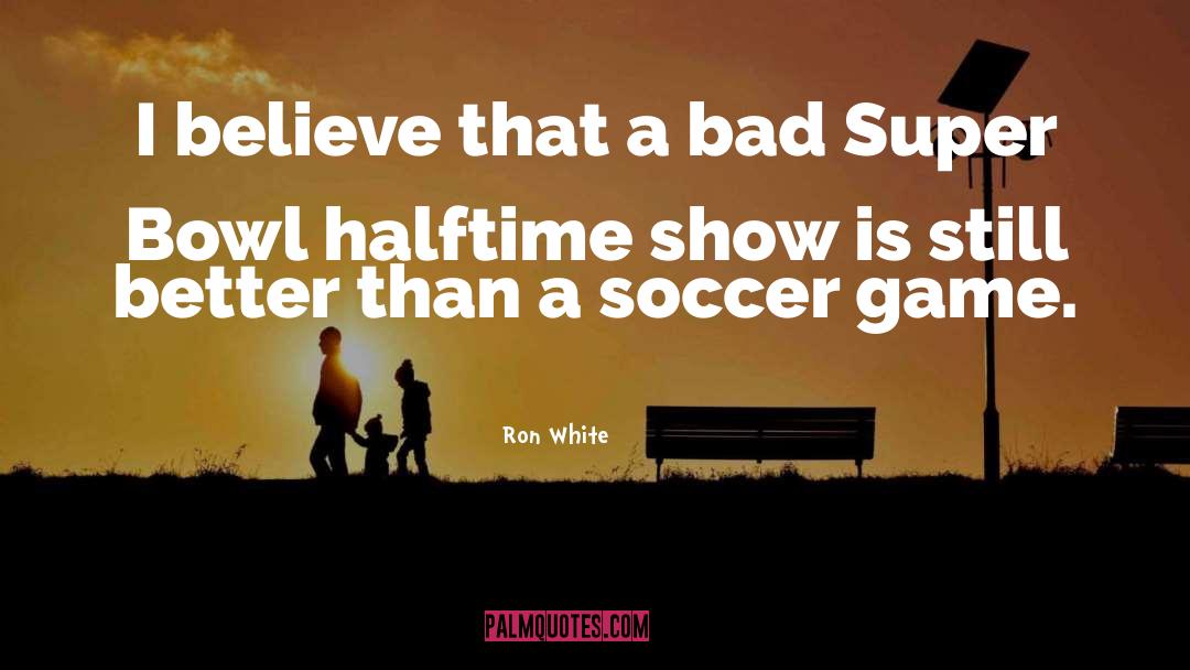 Soccer Game quotes by Ron White