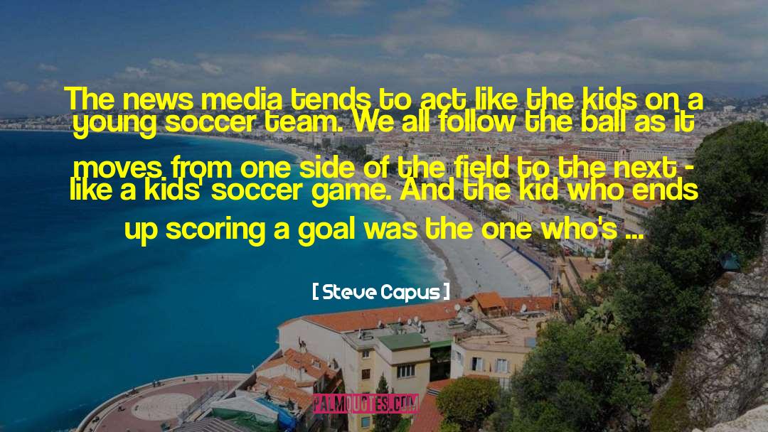 Soccer Game quotes by Steve Capus