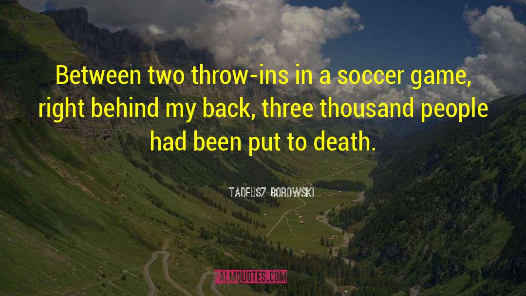 Soccer Game quotes by Tadeusz Borowski