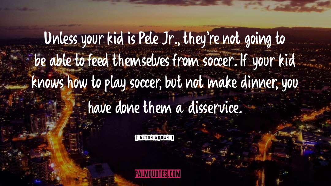 Soccer Skills quotes by Alton Brown