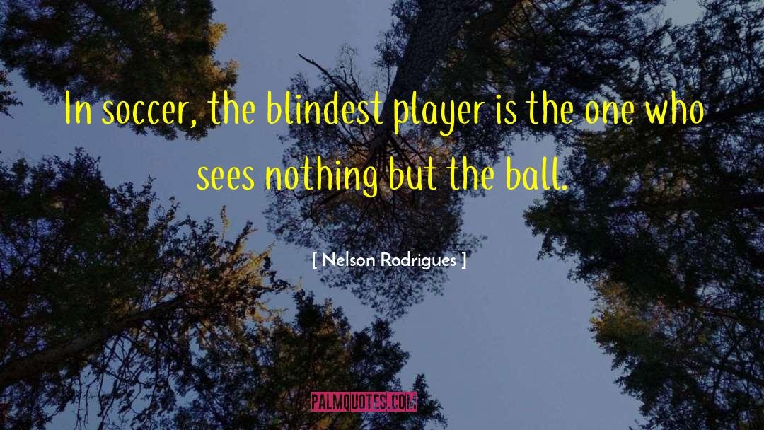 Soccer Skills quotes by Nelson Rodrigues