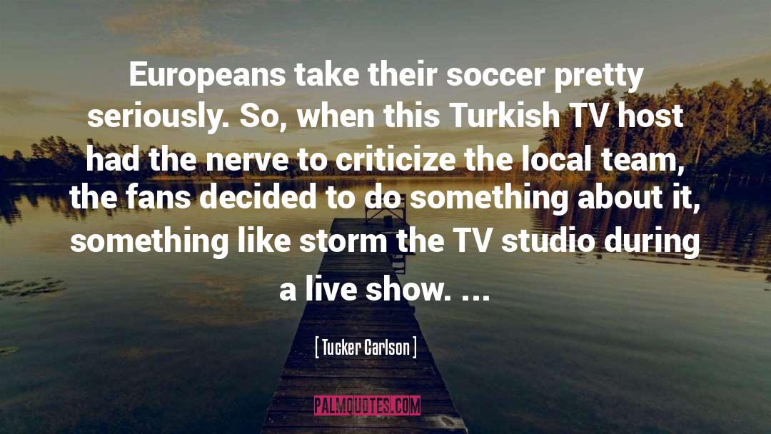 Soccer Team quotes by Tucker Carlson