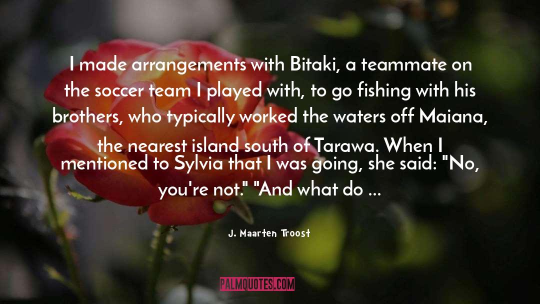 Soccer Team quotes by J. Maarten Troost