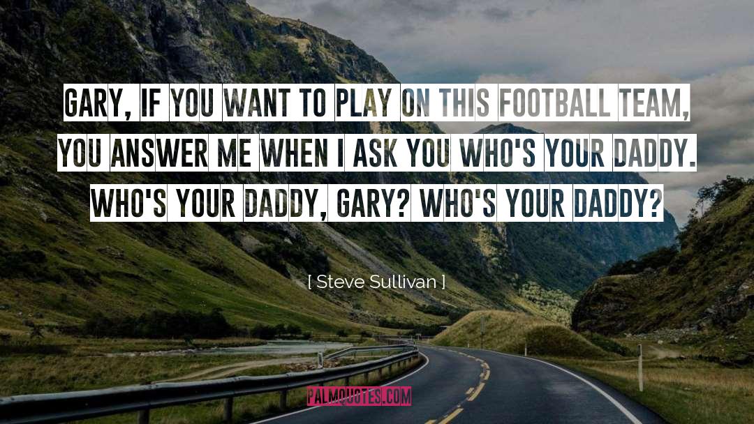 Soccer Team quotes by Steve Sullivan