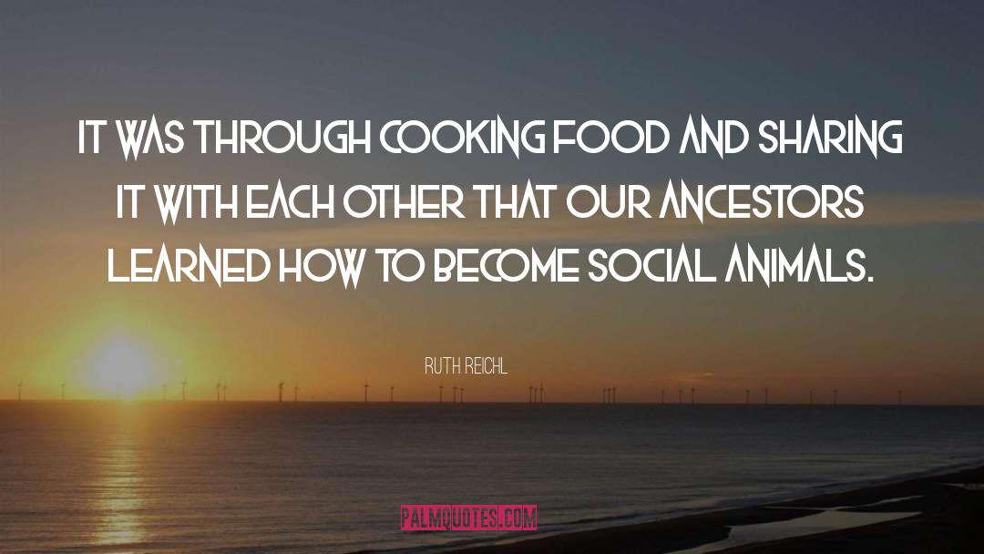 Social Animals quotes by Ruth Reichl