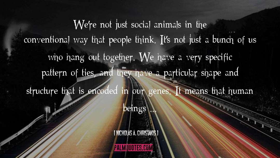 Social Animals quotes by Nicholas A. Christakis