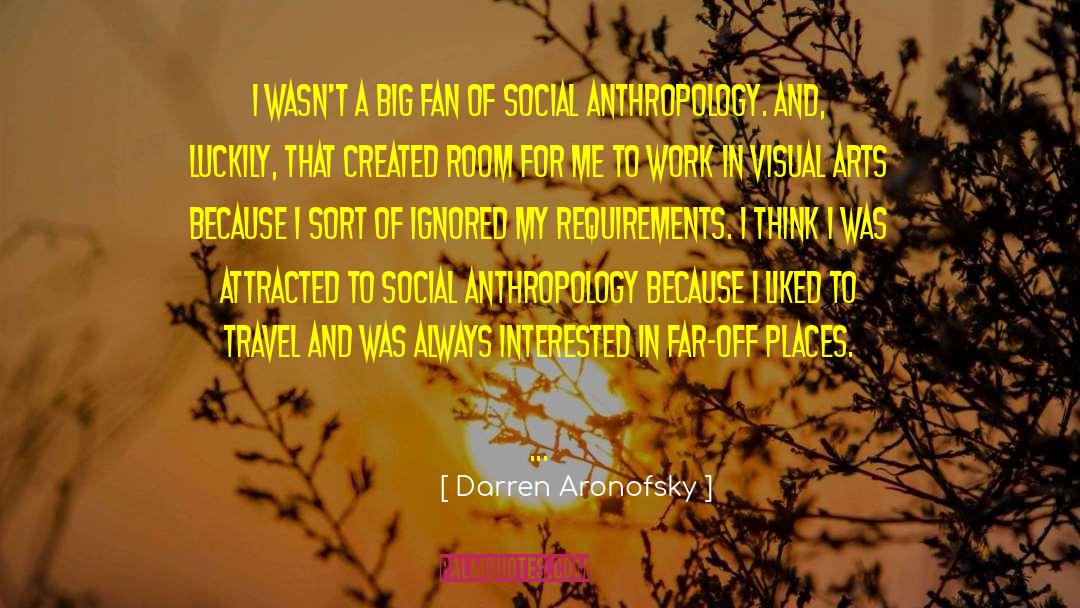 Social Anthropology quotes by Darren Aronofsky