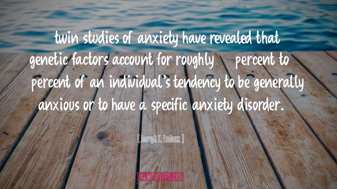 Social Anxiety Disorder quotes by Joseph E. Ledoux