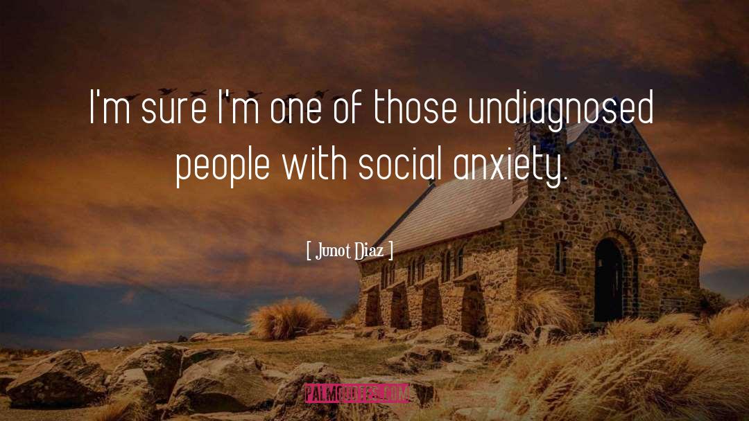 Social Anxiety quotes by Junot Diaz