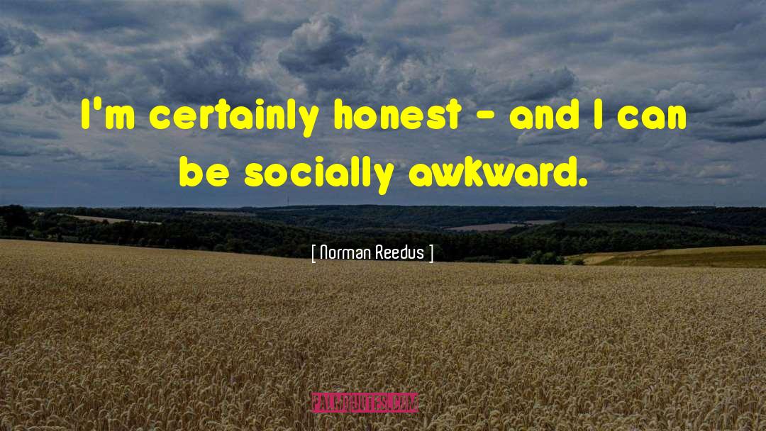 Social Awkwardness quotes by Norman Reedus