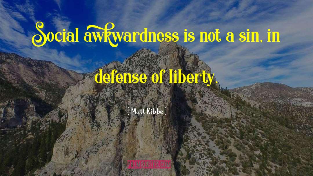 Social Awkwardness quotes by Matt Kibbe