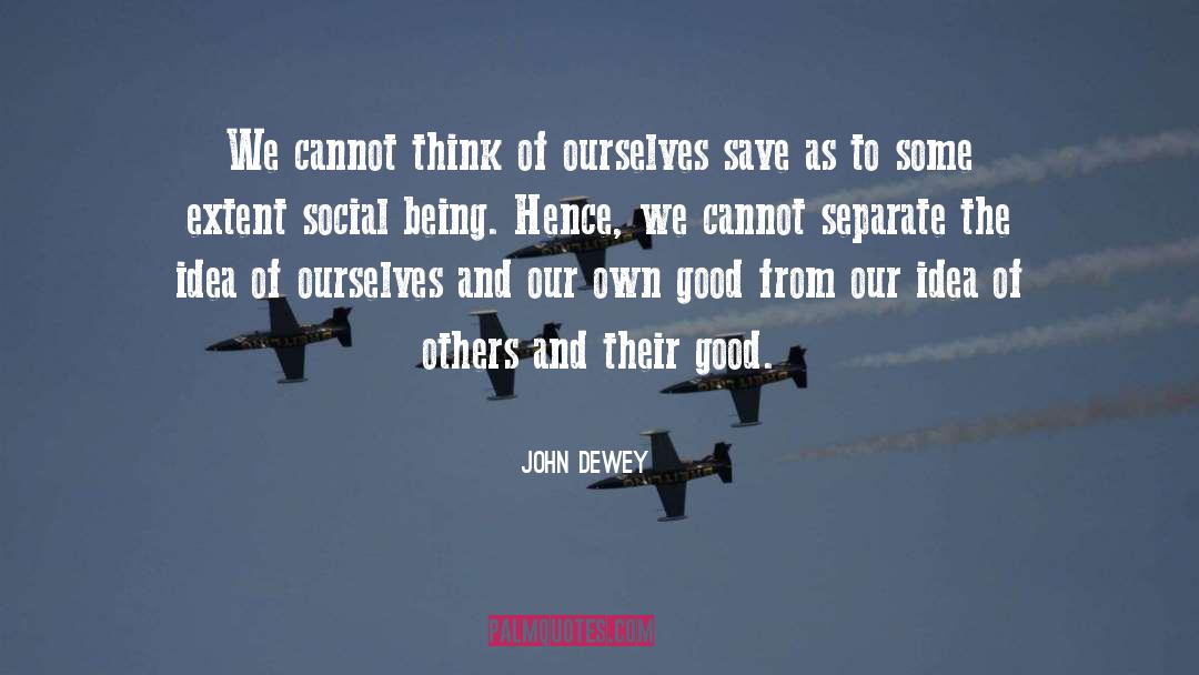 Social Being quotes by John Dewey