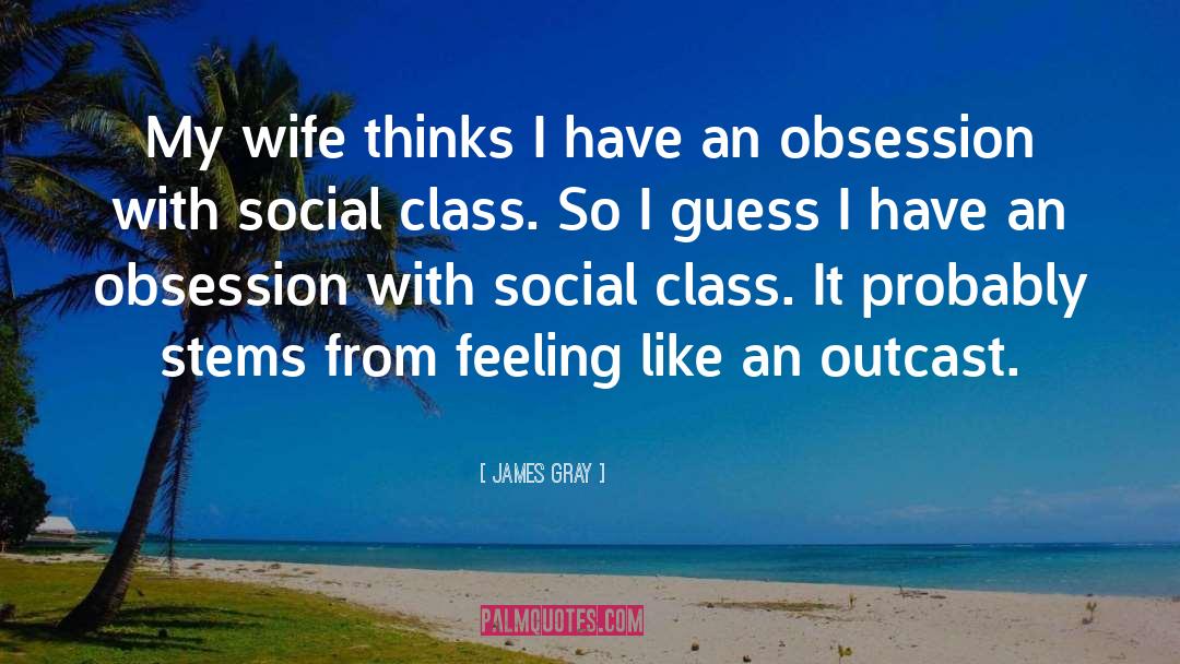 Social Class quotes by James Gray