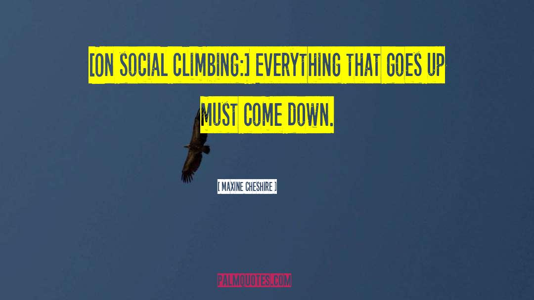 Social Climbing quotes by Maxine Cheshire