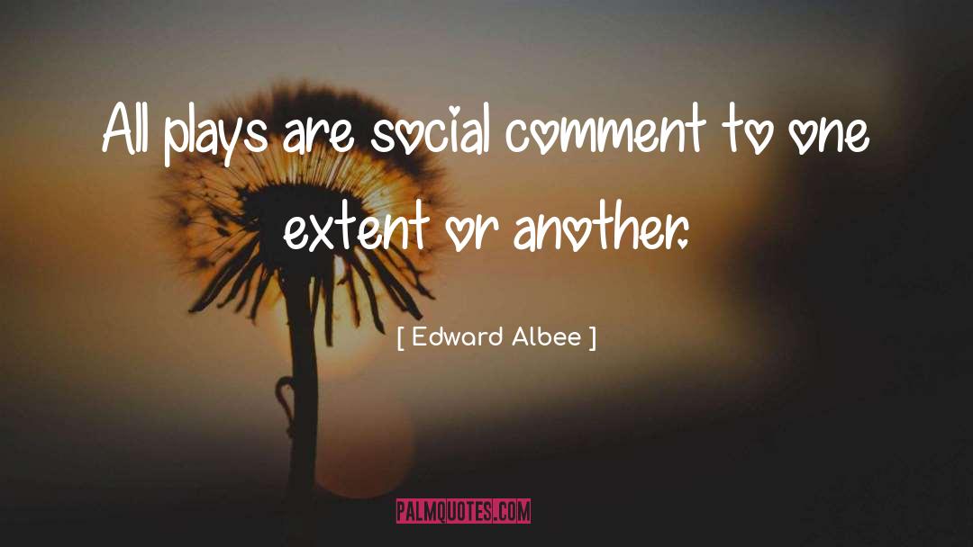Social Comment quotes by Edward Albee