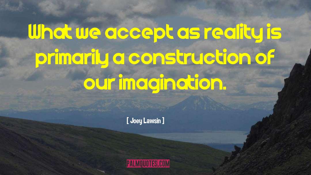 Social Construction Reality quotes by Joey Lawsin